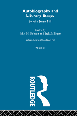 Collected Works of John Stuart Mill: I. Autobiography and Literary Essays