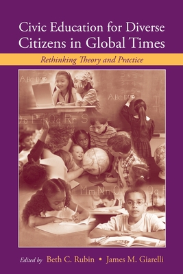 Civic Education for Diverse Citizens in Global Times (Rutgers Invitational Symposium on Education Series)