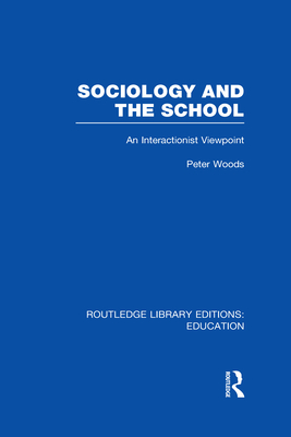 Sociology and the School (RLE Edu L): An Interactionist Viewpoint