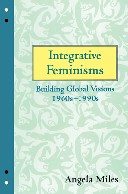 Integrative Feminisms: Building Global Visions, 1960s-1990s (Perspectives on Gender)