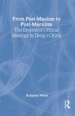 From Post-Maoism to Post-Marxism: The Erosion of Official Ideology in Deng's China