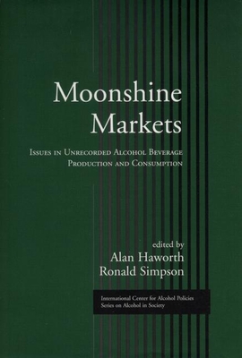 Moonshine Markets: Issues in Unrecorded Alcohol Beverage Production and Consumption
