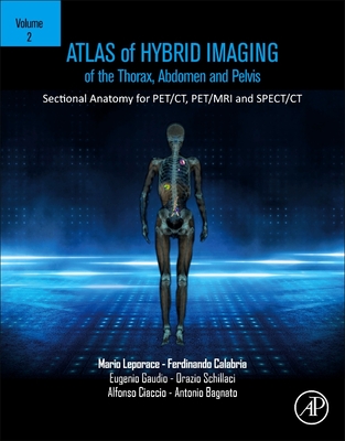 Atlas of Hybrid Imaging Sectional Anatomy for PET/CT, PET/MRI and SPECT/CT Vol. 3: Heart, Lymph Node and Musculoskeletal System: Sectional Anatomy for PET/CT, PET/MRI and SPECT/CT