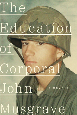 Image for The Education of Corporal John Musgrave: Vietnam and Its Aftermath