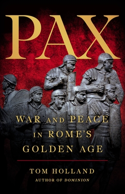 Pax: War and Peace in Romes Golden Age