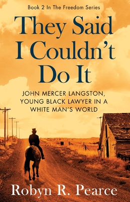 They Said I Couldn't Do It: John Mercer Langston: Young Black Lawyer In A White Man's World (Historical Biographical Novel) (Freedom Series)