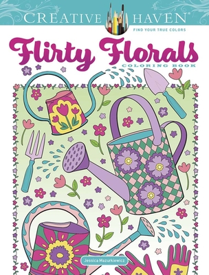 Creative Haven Flirty Florals Coloring Book (Creative Haven Coloring Books)