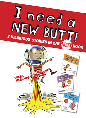 I Need a New Butt!, I Broke My Butt!, My Butt Is So Noisy!: 3 Hilarious Stories in One Noisy Book