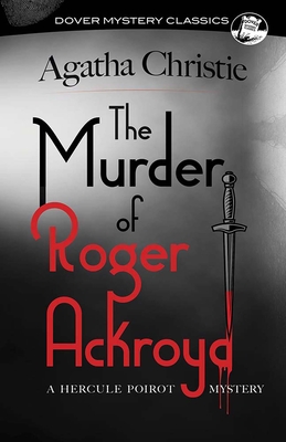 The Murder of Roger Ackroyd: A Hercule Poirot Mystery (Dover Mystery Classics)
