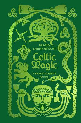 Celtic Magic: A Practitioner's Guide