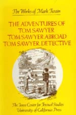 The Adventures of Tom Sawyer; Tom Sawyer Abroad; and Tom Sawyer, Detective (The Works of Mark Twain, Volume 4)