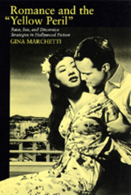 Romance and the Yellow Peril; Race, Sex, and Discursive Strategies in Hollywood Fiction