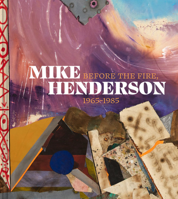 Mike Henderson: Before the Fire, 19651985