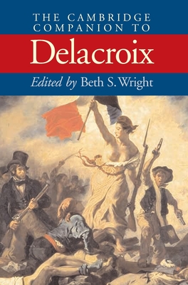 The Cambridge Companion to Delacroix (Cambridge Companions to the History of Art)