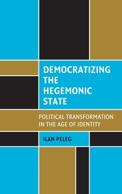 Democratizing the Hegemonic State: Political Transformation in the Age of Identity