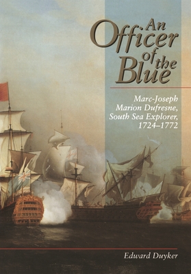 An Officer of the Blue: Marc-Joseph Marion Dufresne, South Sea Explorer 1724-1772 (Miegunyah Press Series)