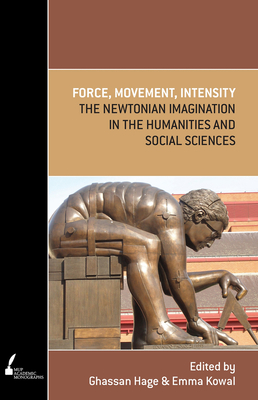 Force, Movement, Intensity: The Newtonian Imagination in the Humanities and Social Sciences (Mup Academic Monographs)