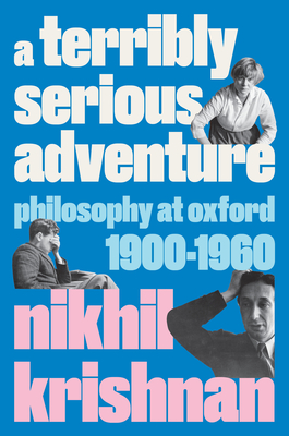 A Terribly Serious Adventure: Philosophy and War at Oxford, 1900-1960