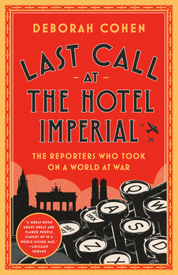 Image for Last Call at the Hotel Imperial: The Reporters Who Took On a World at War