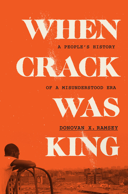 When Crack Was King: A People's History of a Misunderstood Era