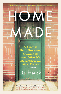 Image for Home Made: A Story of Grief, Groceries, Showing Up--and What We Make When We Make Dinner