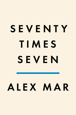 Seventy Times Seven: A True Story of Murder and Mercy