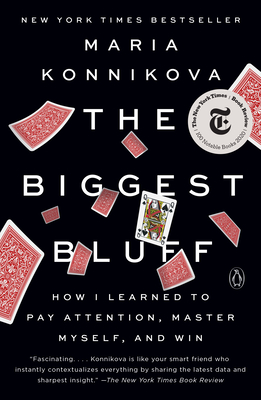 Biggest Bluff: How I Learned to Pay Attention, Master Myself, and Win