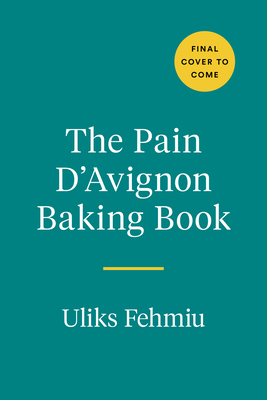 The Pain d'Avignon Baking Book: A War, An Unlikely Bakery, and a Master Class in Bread