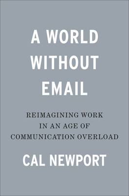 World Without Email: Reimagining Work in an Age of Communication Overload