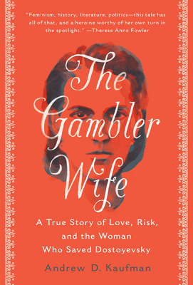 The Gambler Wife: A True Story of Love, Risk, and the Woman Who Saved Dostoyevsky