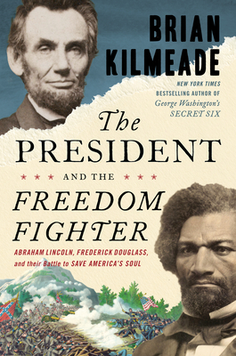 Image for The President and the Freedom Fighter: Abraham Lincoln, Frederick Douglass, and Their Battle to Save America's Soul