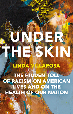 Under the Skin: The Hidden Toll of Racism on American Lives (Pulitzer Prize Finalist)