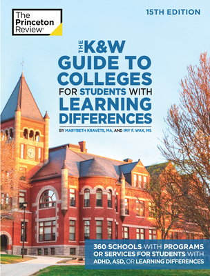 Image for The K&W Guide to Colleges for Students with Learning Differences, 15th Edition: 325+ Schools with Programs or Services for Students with ADHD, ASD, or Learning Differences (College Admissions Guides) The K&W Guide to Colleges for Students with Learning Differences, 15th Edition: 325+ Schools with Programs or Services for Students with ADHD, ASD, or Learning Differences (College Admissions Guides)