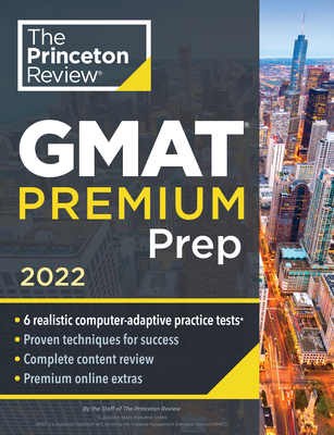 Princeton Review GMAT Premium Prep, 2022: 6 Computer-Adaptive Practice Tests + Review & Techniques + Online Tools (2022) (Graduate School Test Preparation)