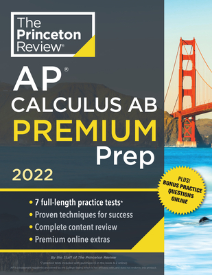 Princeton Review AP Calculus AB Premium Prep, 2022: 7 Practice Tests + Complete Content Review + Strategies & Techniques (2022) (College Test Preparation)