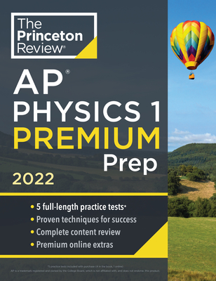 Princeton Review AP Physics 1 Premium Prep, 2022: 5 Practice Tests + Complete Content Review + Strategies & Techniques (2022) (College Test Preparation)