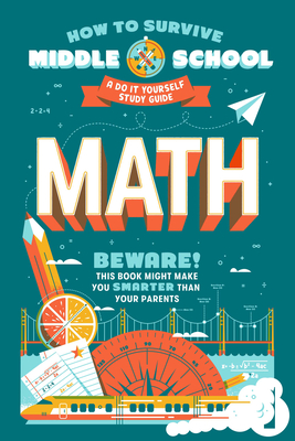 How to Survive Middle School: Math: A Do-It-Yourself Study Guide (HOW TO SURVIVE MIDDLE SCHOOL books)