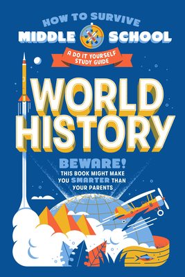 How to Survive Middle School: World History: A Do-It-Yourself Study Guide (HOW TO SURVIVE MIDDLE SCHOOL books)