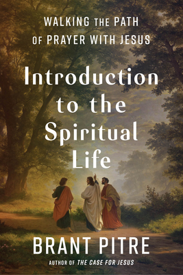 Image for Introduction to the Spiritual Life: Walking the Path of Prayer with Jesus