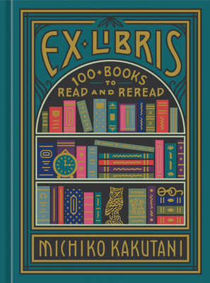 Image for Ex Libris: 100+ Books to Read and Reread
