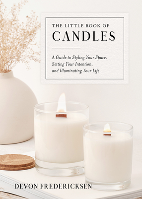 The Little Book of Candles: A Guide to Styling Your Space, Setting Your Intention, & Illuminating Your Life