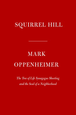 Image for Squirrel Hill: The Tree of Life Synagogue Shooting and the Soul of a Neighborhood