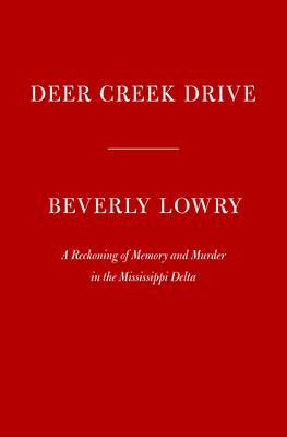 Deer Creek Drive: A Reckoning of Memory and Murder in the Mississippi Delta