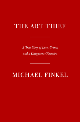 Image for ART THIEF: A TRUE STORY OF LOVE, CRIME, AND A DANGEROUS OBSESSION