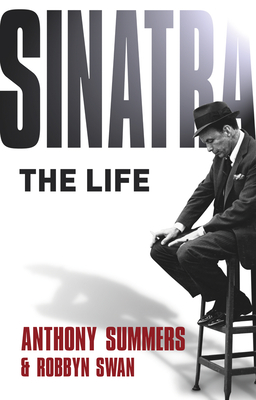 Sinatra: The Life [Paperback] Summers, Anthony and Swan, Robbyn