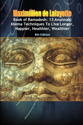 Book Of Ramadosh: 13 Anunnaki Ulema Techniques To Live Longer, Happier, Healthier, Wealthier - 8th Edition