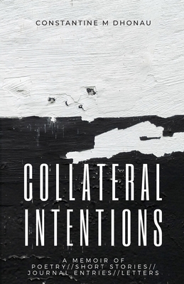 Collateral Intentions: A Memoir of Poetry, Short Stories, Journal Entires, and Letters