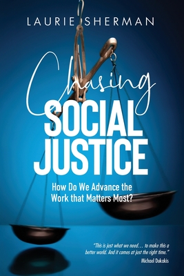 CHASING SOCIAL JUSTICE: How Do We Advance the Work that Matters Most