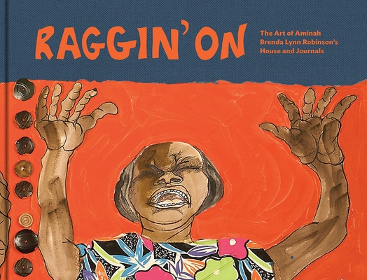 Raggin On: The Art of Aminah Brenda Lynn Robinsons House and Journals