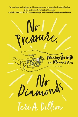 Image for No Pressure, No Diamonds: Mining for Gifts in Illness and Loss No Pressure, No Diamonds: Mining for Gifts in Illness and Loss